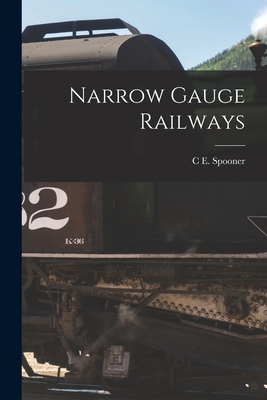 Narrow Gauge Railways - Spooner, C E