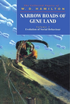 Narrow Roads of Gene Land: The Collected Papers of W. D. Hamilton Volume 1: Evolution of Social Behaviour - Hamilton, W D