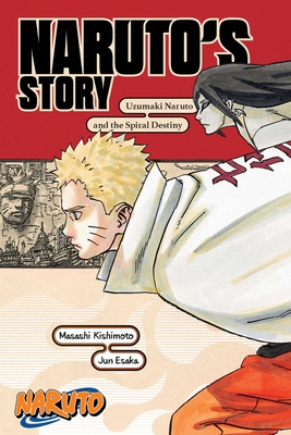 Naruto: Naruto's Story--Uzumaki Naruto and the Spiral Destiny - Kishimoto, Masashi (Creator), and Esaka, Jun