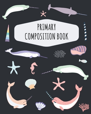 Narwhal Primary Composition Book: Draw Top Lines Bottom: With Picture Space - Cute Narwhale Primary Composition Notebook K-2 & K-3 - Kindergarten Elementary School - Large Draw and Write Ruled Unicorn Fish Story Journal with Drawing Space for Grades K-2 - Notebooks, Shy Panda