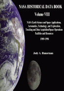 NASA Historical Data Book: Volume VIII: NASA Earth Science and Space Applications, Aeronautics, Technology, and Exploration, Tracking and Data Acquisition/Space Operations, Facilities and Resources 1989-1998