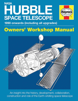 NASA Hubble Space Telescope Owners' Workshop Manual: 1990 onwards (including all upgrades) - Baker, David