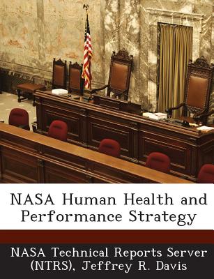 NASA Human Health and Performance Strategy - Davis, Jeffrey R, MD, MS, and Nasa Technical Reports Server (Ntrs) (Creator)