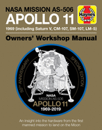 NASA Mission As-506 Apollo 11 Owners' Workshop Manual: 50th Anniversary of 1st Moon Landing - 1969 (Including Saturn V, CM-107, Sm-107, LM-5)