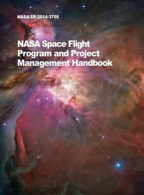 NASA Space Flight Program and Project Management Handbook: Nasa/Sp-2014-3705 - NASA
