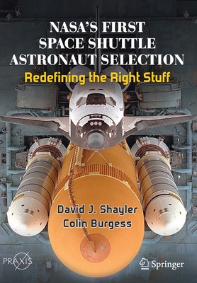 Nasa's First Space Shuttle Astronaut Selection: Redefining the Right Stuff - Shayler, David J, and Burgess, Colin