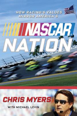NASCAR Nation: How Racing's Values Mirror the Nation's - Myers, Chris, PH.D., and Levin, Michael, Ma