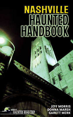 Nashville Haunted Handbook - Marsh, Donna, and Morris, Jeff, and Merk, Garett