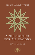 Nasir al-Din Tusi: A Philosopher for All Seasons