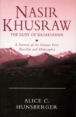 Nasir Khusraw: The Ruby of Badakhshan - Hunsberger, Alice C