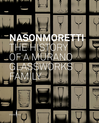 Nasonmoretti: The History of a Murano Glassworks Family - Beltrami, Cristina (Editor)