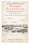 Nassau Plantation: The Evolution of a Texas-German Slave Plantation