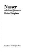 Nasser: A Political Biography - Stephens, Robert