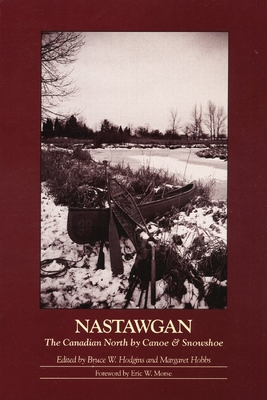 Nastawgan: The Canadian North by Canoe & Snowshoe - Hodgins, Bruce W (Editor), and Hobbs, Margaret (Editor)