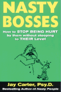 Nasty Bosses: How to Deal with Them Without Stooping to Their Level
