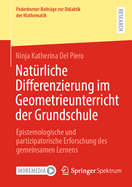 Natrliche Differenzierung Im Geometrieunterricht Der Grundschule: Epistemologische Und Partizipatorische Erforschung Des Gemeinsamen Lernens