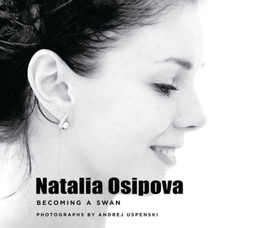 Natalia Osipova: Becoming a Swan - Uspenski, Andrej (Photographer)