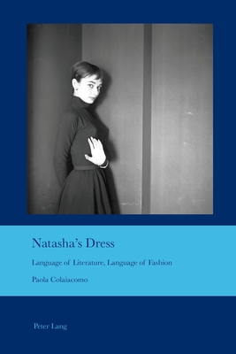 Natasha's Dress: Language of Literature, Language of Fashion - Bullen, J Barrie, and Colaiacomo, Paola