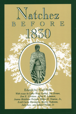 Natchez Before 1830 - Polk, Noel, Ph.D. (Editor)