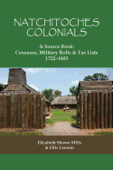 Natchitoches Colonials, a Source Book: Censuses, Military Rolls & Tax Lists, 1722-1803