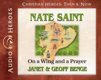 Nate Saint: On a Wing and a Prayer - Benge, Janet, and Geoff, Benge, and Benge, Geoff