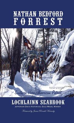 Nathan Bedford Forrest: Southern Hero, American Patriot - Seabrook, Lochlainn