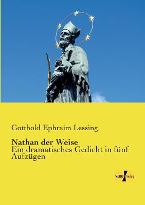 Nathan der Weise: Ein dramatisches Gedicht in fnf Aufzgen - Lessing, Gotthold Ephraim