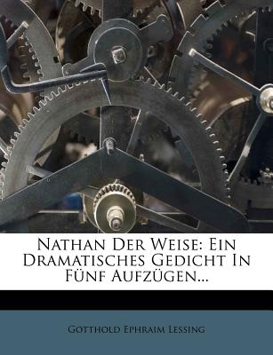 Nathan Der Weise: Ein Dramatisches Gedicht in Funf Aufzugen... - Lessing, Gotthold Ephraim