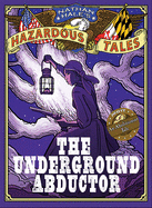 Nathan Hale's Hazardous Tales: The Underground Abductor (An Abolitionist Tale about Harriet Tubman)