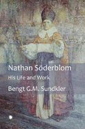 Nathan Soderblom: His Life and Work