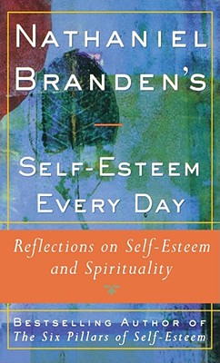 Nathaniel Brandens Self-Esteem Every Day: Reflections on Self-Esteem and Spirituality - Branden, Nathaniel, Dr., PhD