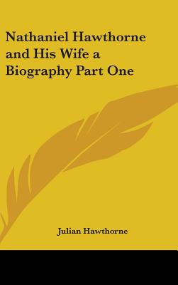 Nathaniel Hawthorne and His Wife a Biography Part One - Hawthorne, Julian