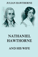 Nathaniel Hawthorne and His Wife: Volumes I & II
