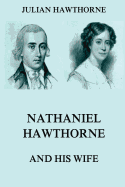 Nathaniel Hawthorne And His Wife: Volumes I & II