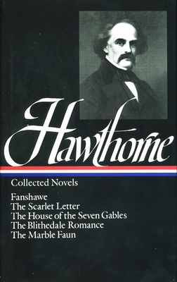 Nathaniel Hawthorne: Collected Novels (Loa #10): The Scarlet Letter / The House of Seven Gables / The Blithedale Romance / Fanshawe / The Marble Faun - Hawthorne, Nathaniel, and Bell, Millicent (Editor)