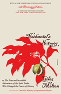 Nathaniel's Nutmeg: Or, the True and Incredible Adventures of the Spice Trader Who Changed the Course of History (25th Anniversary Edition)