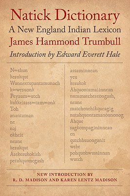 Natick Dictionary: A New England Indian Lexicon (Revised) - Trumbull, James Hammond, and Madison, Karen Lentz (Introduction by), and Madison, Robert D (Introduction by)