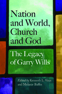 Nation and World, Church and God: The Legacy of Garry Wills