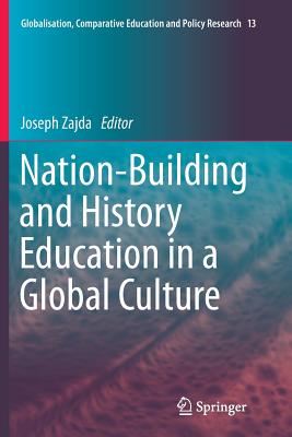 Nation-Building and History Education in a Global Culture - Zajda, Joseph (Editor)