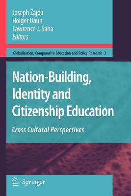 Nation-Building, Identity and Citizenship Education: Cross Cultural Perspectives - Zajda, Joseph (Editor), and Daun, Holger (Editor), and Saha, Lawrence J. (Editor)