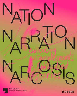 Nation, Narration, Narcosis: Collecting Entanglements and Embodied Histories - Gebbers, Anna-Catharina (Editor)