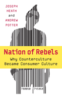 Nation of Rebels: Why Counterculture Became Consumer Culture