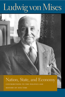Nation, State, and Economy: Contributions to the Politics and History of Our Time - Mises, Ludwig Von, and Greaves, Bettina Bien (Editor)