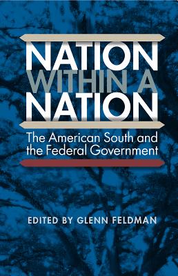 Nation within a Nation: The American South and the Federal Government - Feldman, Glenn (Editor)