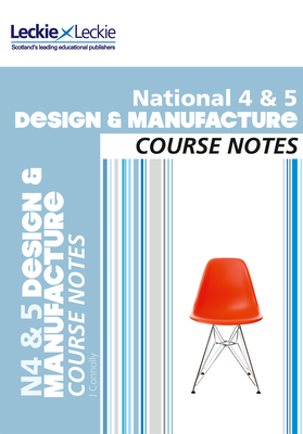 National 4/5 Design and Manufacture Course Notes: For Curriculum for Excellence Sqa Exams - Connolly, Jill, and Leckie (Prepared for publication by)