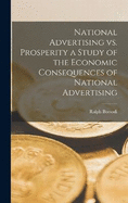 National Advertising vs. Prosperity a Study of the Economic Consequences of National Advertising