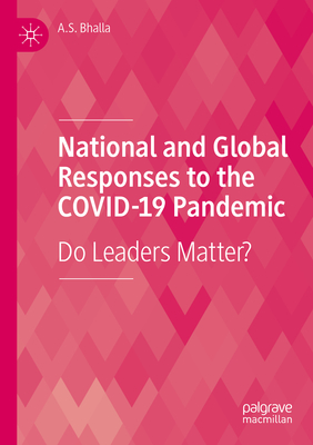 National and Global Responses to the COVID-19 Pandemic: Do Leaders Matter? - Bhalla, A.S.