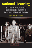 National Cleansing: Retribution Against Nazi Collaborators in Postwar Czechoslovakia