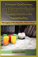 National Conference as a Strategy for Conflict Transformation and Peacemaking: The Legacy of the Republic of Benin Model