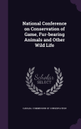 National Conference on Conservation of Game, Fur-bearing Animals and Other Wild Life